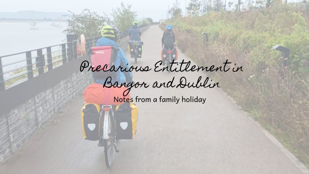 Precarious Entitlement in Bangor and Dublin Precarious Entitlement in Bangor and Dublin
